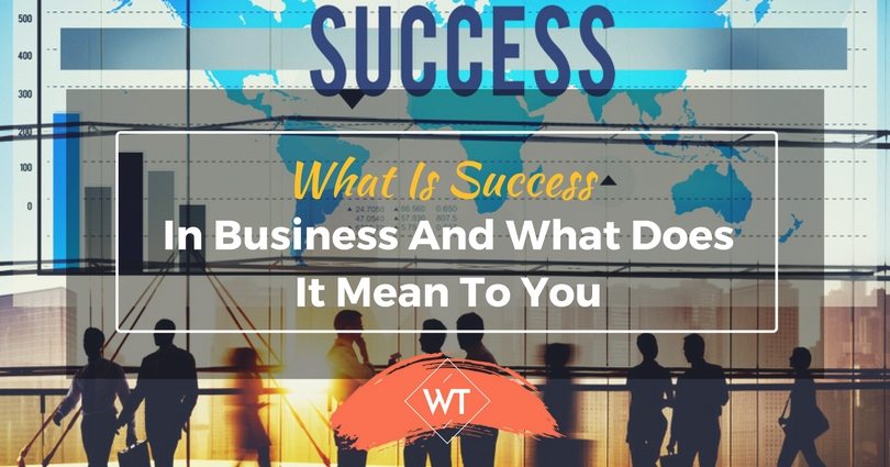 What Is Success In Business And What Does It Mean To You