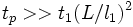 \,t_p &amp;gt;&amp;gt; t_1(L/l_1)^2