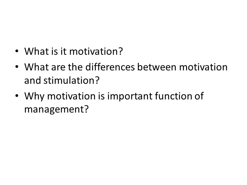 What is it motivation. What are the differences between motivation and stimulation.