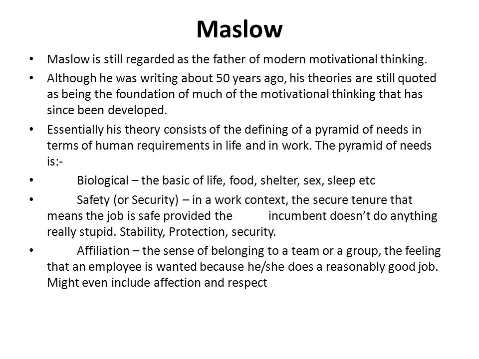 Maslow Maslow is still regarded as the father of modern motivational thinking.