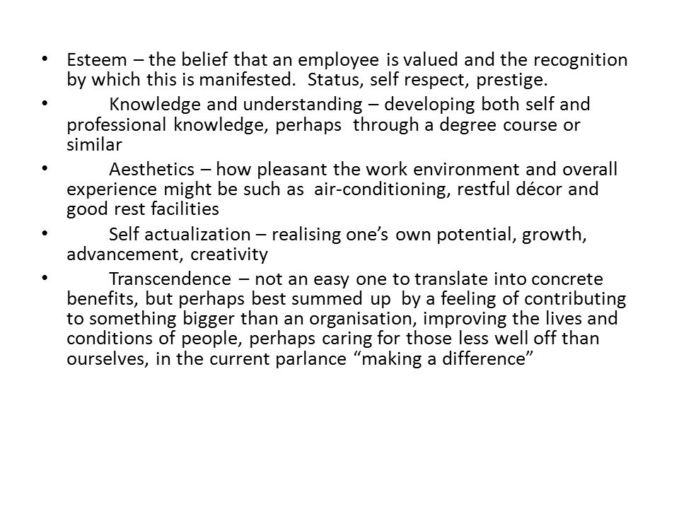 Esteem – the belief that an employee is valued and the recognition by which this is manifested.